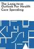 The_long-term_outlook_for_health_care_spending