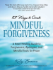 101_Ways_to_Create_Mindful_Forgiveness